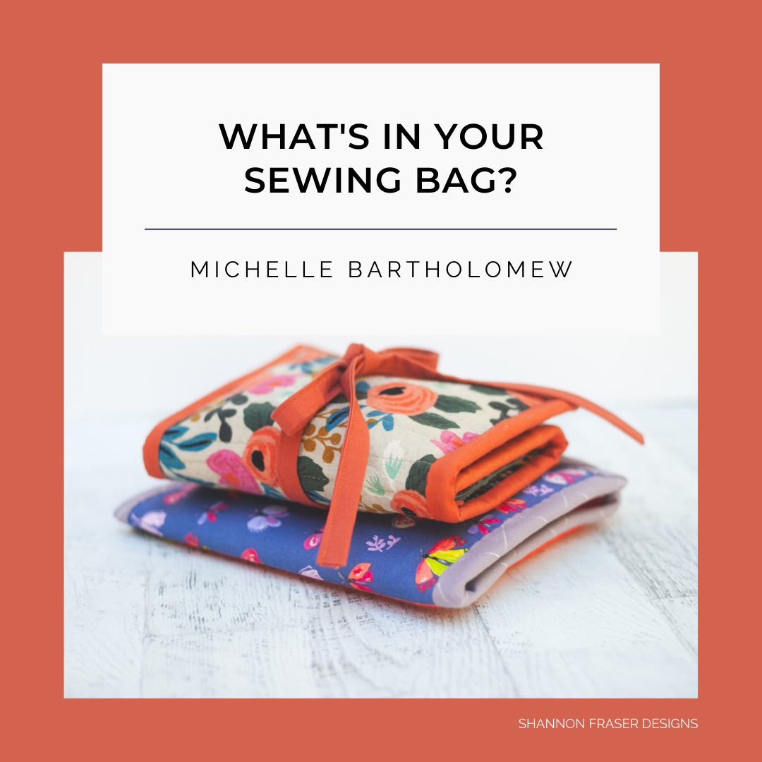What's in Your Sewing Bag Michelle Bartholomew? Series by Shannon Fraser Designs #sewingkit