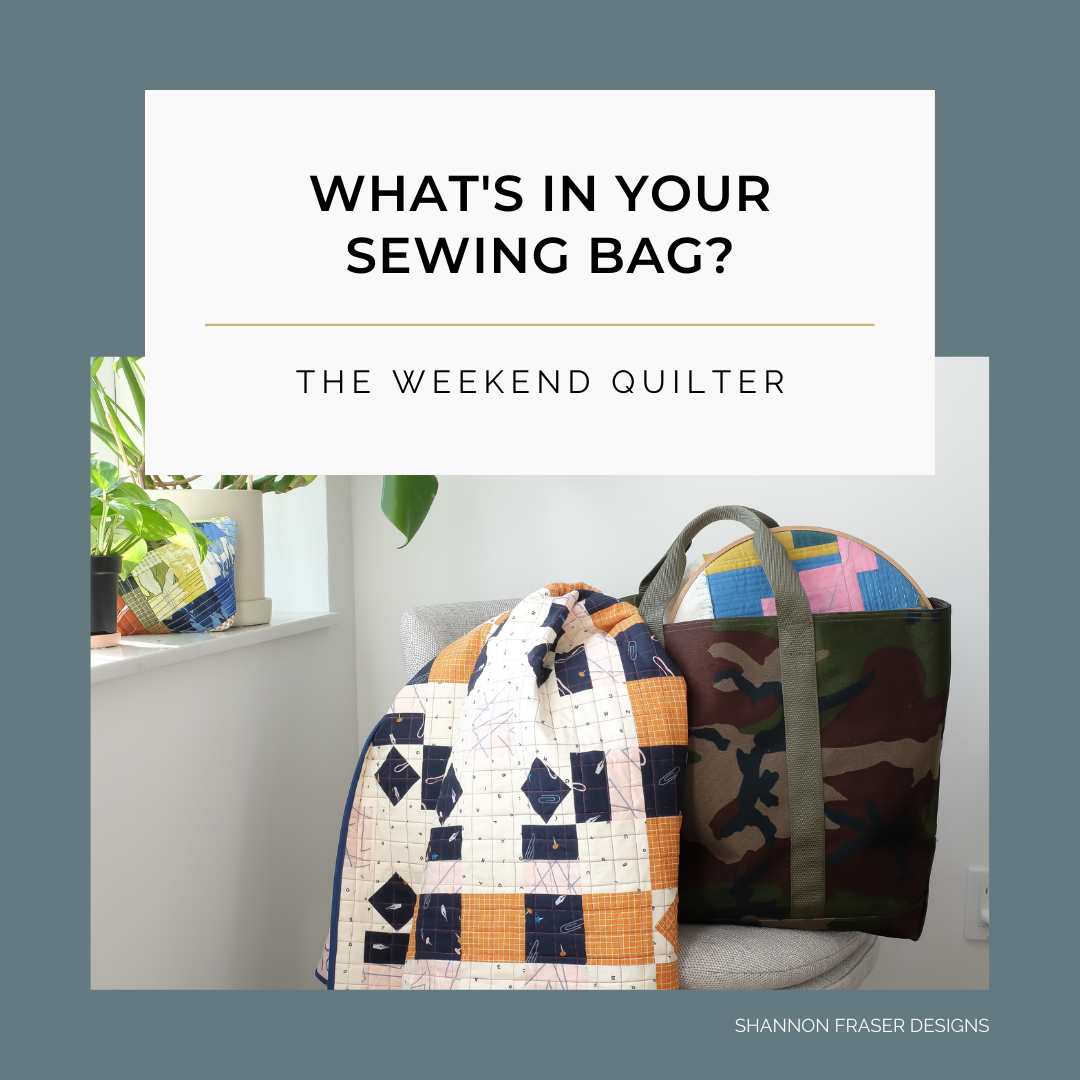 What's in Your Sewing Bag the Weekend Quilter? | Shannon Fraser Designs blog series #sewingbag
