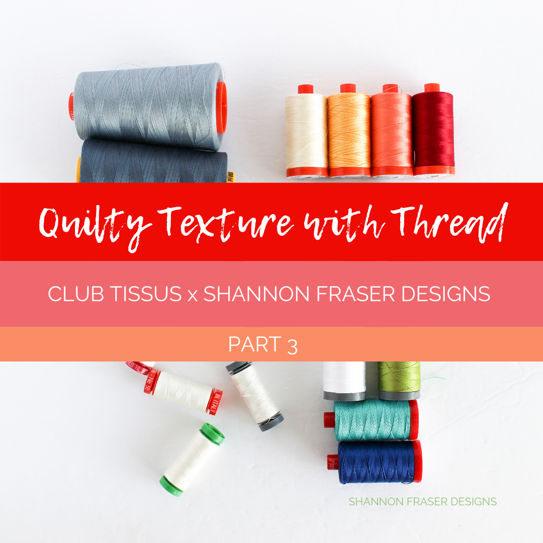 Quilty Texture through Thread | Club Tissus x Shannon Fraser Designs Part 3 - About Aurifil #quiltingthread