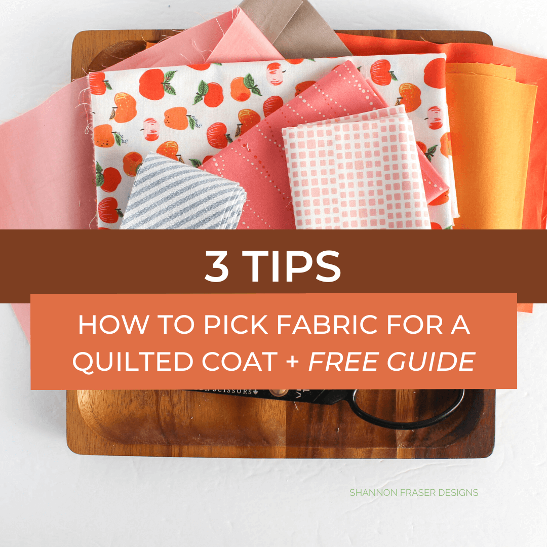 3 Tips how to pick fabric for your quilted coat + a free guide over on Shannon Fraser Designs blog #fabricpulltips