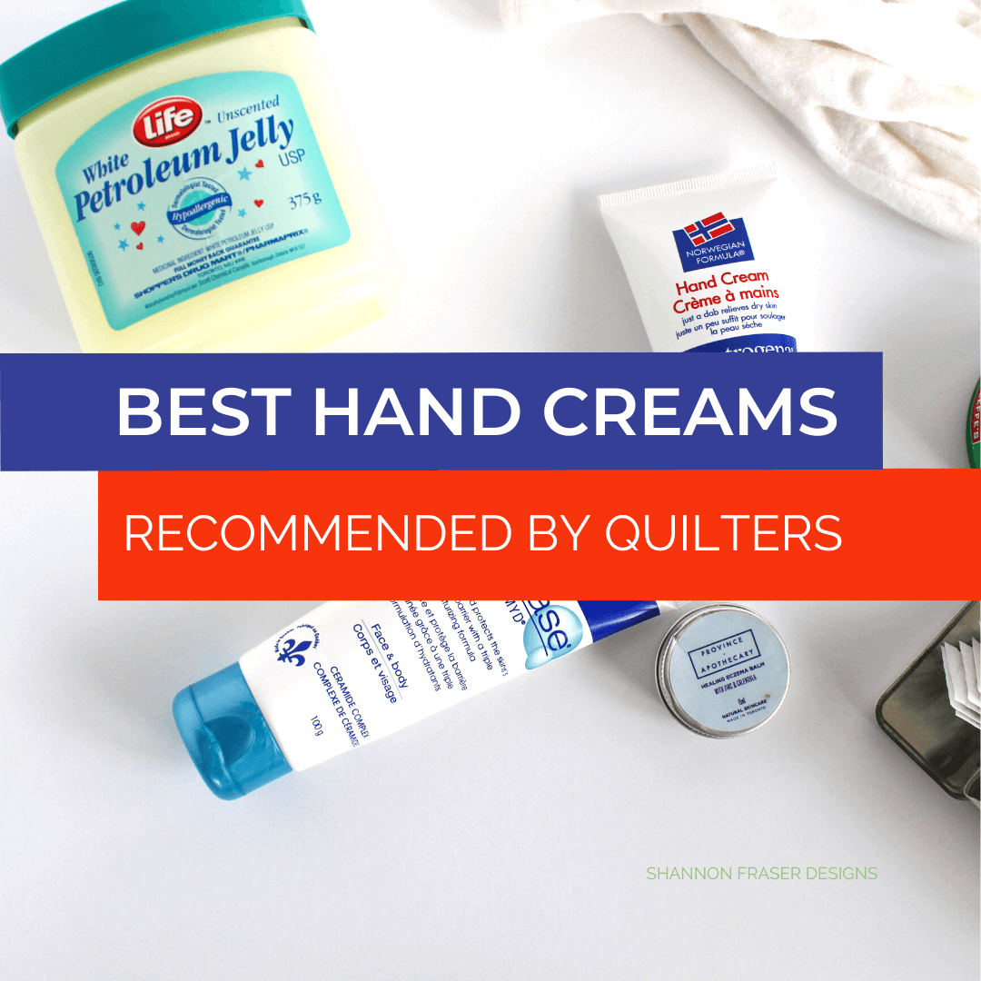 20+ best hand creams as recommended by quilters for dry and cracked skin. Read all the suggestions quilters shared for combating seriously dry hands #quilting #makers #skincare