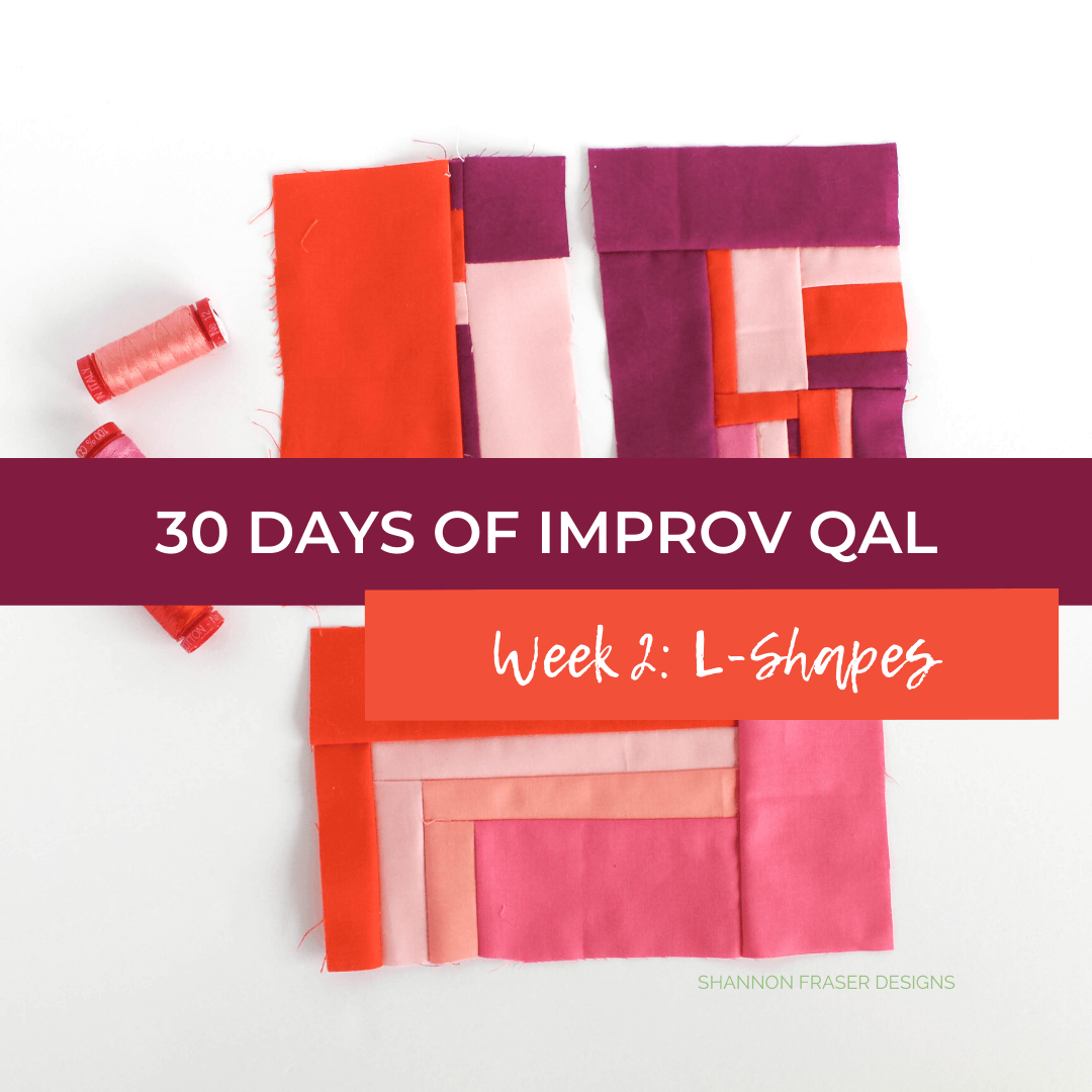30 Days of Improv Quilt Along Week 2 L-Shapes by Shannon Fraser Designs #improvquilting #quiltalong